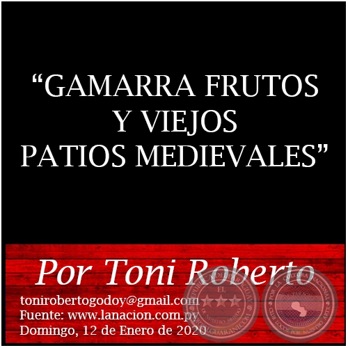 GAMARRA FRUTOS Y VIEJOS PATIOS MEDIEVALES - Por Toni Roberto - Domingo, 12 de Enero de 2020